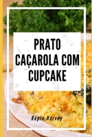 Prato Caçarola com Cupcake: Receitas De Caçarola Com Sabor Diferente. B0BW2ZKNB7 Book Cover
