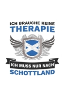 Schottland Notizbuch: Ich brauche keine Therapie, Ich muss nur nach Schottland Reise / 6x9 Zoll / 120 linierte Seiten 1709911808 Book Cover