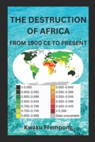 The Destruction of Africa: From 1900 CE to the Present B0F6N7VHKG Book Cover