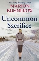 Uncommon Sacrifice: An utterly heartbreaking and suspenseful World War 2 adventure 3948865191 Book Cover