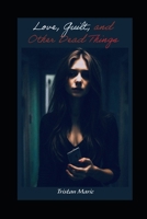 Love, Guilt, and Other Dead Things B0F7DMLK8S Book Cover