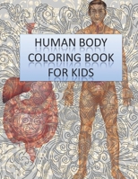 human body coloring book for kids: My First Human Body Parts and human anatomy coloring book for kids. The Anatomy Medical Book For Kids: A Coloring, Activity & Medical Book For Kids B09BYBJ7JP Book Cover