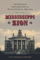 Mississippi Zion: The Struggle for Liberation in Attala County, 1865–1915 1496839730 Book Cover