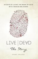 Live/Dead the Story: 28 Days of Living the Book of Acts with Iranian Believers 1629121134 Book Cover