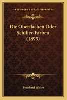 Die Oberflachen Oder Schiller-Farben (1895) 1160869529 Book Cover