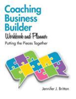 Coaching Business Builder Workbook and Planner: Putting the Pieces Together 0993791530 Book Cover