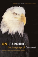 Unlearning the Language of Conquest: Scholars Expose Anti-Indianism in America 0292713266 Book Cover