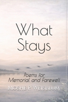 What Stays: Poems for Memorial and Farewell B0GM8TRQQ3 Book Cover