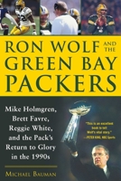 Ron Wolf and the Green Bay Packers: Mike Holmgren, Brett Favre, Reggie White, and the Pack's Return to Glory in the 1990s 1683582772 Book Cover