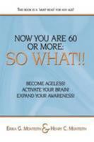 Now You Are 60 Or More:: So What!! 143897700X Book Cover