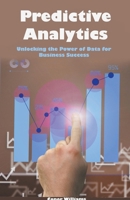 Predictive Analytics: Unlocking the Power of Data for Business Success B0CR6Z57LP Book Cover