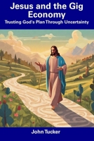 Jesus and the Gig Economy: Trusting God's Plan Through Uncertainty B0CDNMNSCL Book Cover