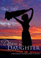 Dawn's Daughter: Everything A Woman Needs To Know 097675925X Book Cover