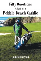 Fifty Questions Asked of a Pebble Beach Caddie 1646543424 Book Cover