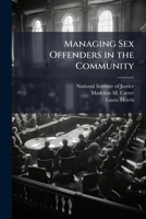 Managing Sex Offenders in the Community: A Handbook to Guide Policymakers and Practitioners Through a Planning and Implementation Process - Scholar's Choice Edition 1249886872 Book Cover