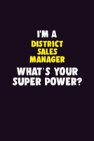 I'M A District Sales Manager, What's Your Super Power?: 6X9 120 pages Career Notebook Unlined Writing Journal 1706131135 Book Cover