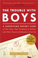 The Trouble with Boys: A Surprising Report Card on Our Sons, Their Problems at School, and What Parents and Educators Must Do 0307381285 Book Cover