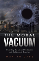 The Moral Vacuum: Unraveling the Clash of Civilizations and the Roots of Terrorism B0CFGD89D4 Book Cover