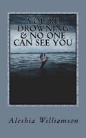 You're Drowning & No One Can See You: Overcoming Depression 1987710401 Book Cover