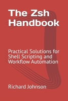 The Zsh Handbook: Practical Solutions for Shell Scripting and Workflow Automation B0DT19B9QY Book Cover