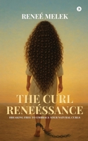 The Curl Reneéssance: Breaking Free To Embrace Your Natural Curls B0FS7WQMRW Book Cover