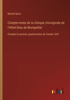 Compte-rendu de la clinique chirurgicale de l'Hôtel-Dieu de Montpellier: Pendant le premier quadrimestre de l'année 1837 (French Edition) 3385095298 Book Cover