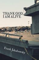 Thank God, I Am Alive 1449773818 Book Cover