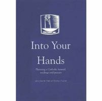 Into Your Hands: Planning a Catholic Funeral, Readings and Prayers 1900314045 Book Cover