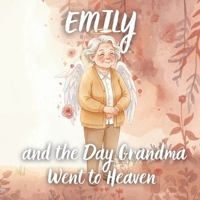 Emily and the Day Grandma Went to Heaven: Emily and the Day Grandma Went to Heaven B0GSMWB1X6 Book Cover