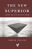 The New Superior: A Better Way to Be the One in Charge 1667848259 Book Cover