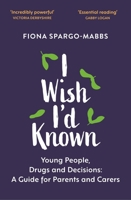 I Wish I'd Known: Young People, Drugs and Decisions 1529366364 Book Cover
