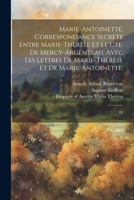 Marie-Antoinette. Correspondance secrète entre Marie-Thérèse et le Cte. de Mercy-Argenteau, avec les lettres de Marie-Thérèse et de Marie-Antoinette;: 03 1021509418 Book Cover