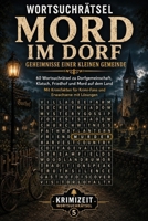 Wortsuchrätsel – Mord im Dorf: Geheimnisse einer kleinen Gemeinde: 60 Wortsuchrätsel zu Dorfgemeinschaft, Klatsch, Friedhof und Mord auf dem Land – ... (Krimizeit Wortsuchrätsel) (German Edition) B0HC2S9NKT Book Cover