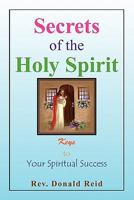 Secrets of the Holy Spirit: Keys to Your Spiritual Success 1450049702 Book Cover