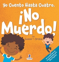 Yo Cuento Hasta Cuatro. ¡No Muerdo!: Un Libro de Afirmaciones para Niños Pequeños Sobre No Morder (Edades 2-4) (Mi Increíble Serie de Comportamiento Para Niños Pequeños) (Spanish Edition) 1964202361 Book Cover