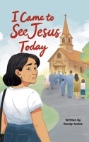 I Came to See Jesus Today B0GYVDBYTM Book Cover