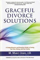 Graceful Divorce Solutions: A Comprehensive and Proactive Guide to Saving You Time, Money, and Your Sanity 1935586009 Book Cover