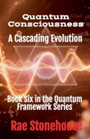 Quantum Consciousness: A Cascading Evolution (The Quantum Framework) 1997784130 Book Cover