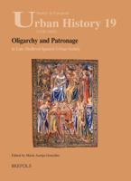 Oligarchy and Patronage in Late Medieval Spanish Urban Society 2503523609 Book Cover