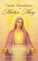 Create Abundance with Mother Mary: A guide to unlock your connection with the Divine Feminine, reclaim your creative power, and transform your relationship with money. B0G7TQKSDM Book Cover