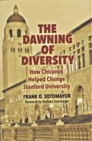 The Dawning of Diversity: How Chicanos Helped Change Stanford University 1892588978 Book Cover