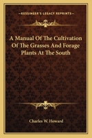 A Manual of the Cultivation of the Grasses and Forage Plants at the South 0548479143 Book Cover