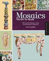 Mosaics, The Art of Reuse: 45 Inspired Designs Using Unconventional Materials 1592535267 Book Cover