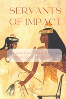 Servants of Impact: How God Used Ordinary Servants to Shape Extraordinary Leaders B0GGZ3M671 Book Cover