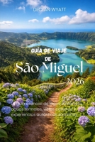 Guía de viaje de São Miguel 2026: La guía esencial de lagos volcánicos, aguas termales, vistas costeras y experiencias auténticas azorianas (Spanish Edition) B0GC54CJPK Book Cover