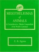Mesotheliomas of Animals: A Comprehensive, Tabular Compendium of the World's Literature 0849343089 Book Cover
