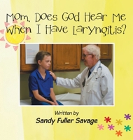 Mom, Does God Hear Me When I Have Laryngitis? 1664232990 Book Cover