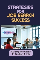 Strategies For Job Search Success: A Complete Guide To Finding A Job: Making A Terrific Impression On The Hiring Team null Book Cover