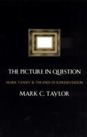 The Picture in Question: Mark Tansey and the Ends of Representation 0226791297 Book Cover