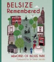 BELSIZE Remembered: Memories of Belsize Park 1898541086 Book Cover
